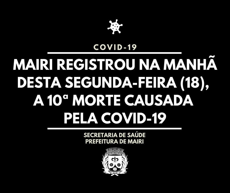 Mairi registrou na manhã desta segunda-feira (18), a 10ª morte causada pela Covid-19